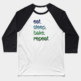 Eat, sleep, bake, repeat Baseball T-Shirt